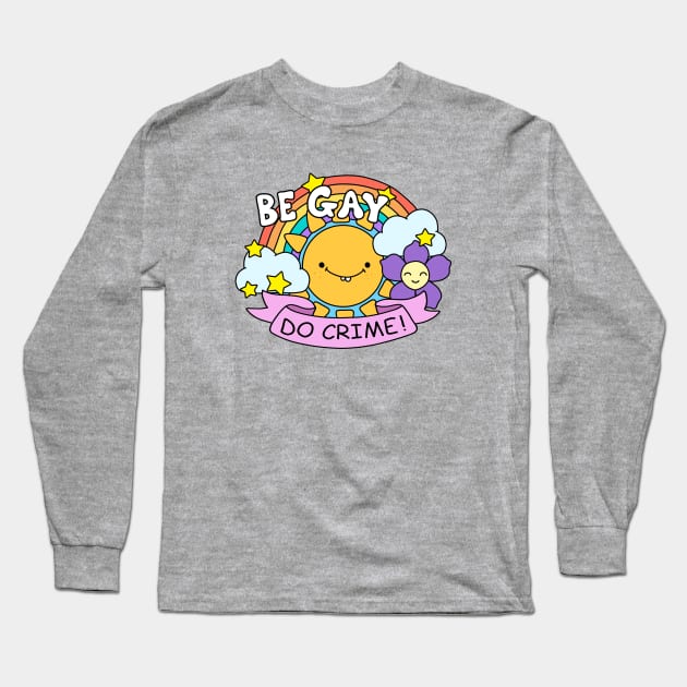 Be Gay Do Crime Long Sleeve T-Shirt by valentinahramov